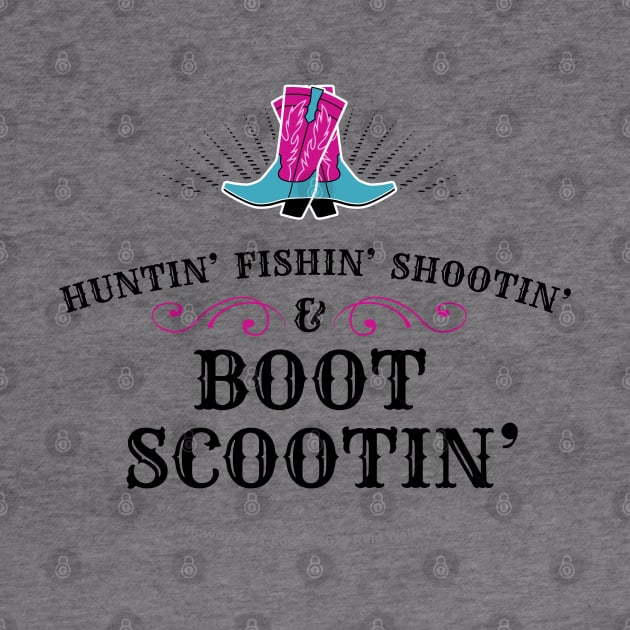 Huntin’ Fishin’ Shootin’ & Boot Scootin’ Cowgirl Boots by Reid Walley